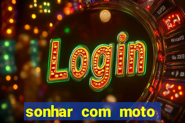 sonhar com moto roubada jogo do bicho